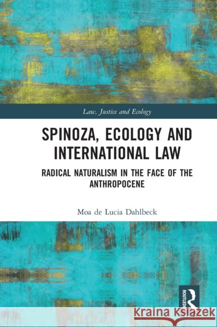 Spinoza, Ecology and International Law: Radical Naturalism in the Face of the Anthropocene Moa d 9780367665517 Routledge - książka