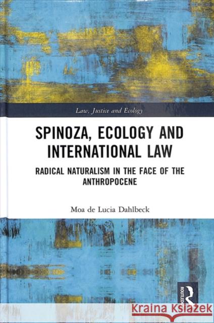 Spinoza, Ecology and International Law: Radical Naturalism in the Face of the Anthropocene Moa d 9781138038684 Routledge - książka