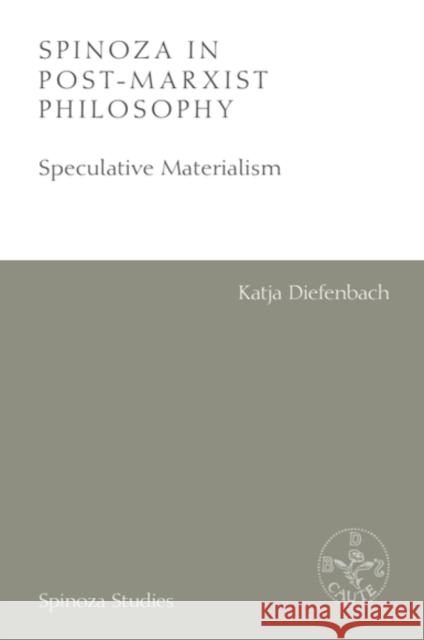 Spinoza in Post-Marxist Philosophy: Speculative Materialism Katja (Professor of Cultural Philosophy, European University Viadrina, Frankfurt, Germany.) Diefenbach 9781399537490 Edinburgh University Press - książka