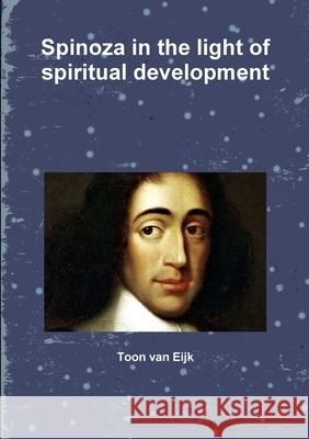 Spinoza in the light of spiritual development Toon van Eijk 9780244207014 Lulu.com - książka