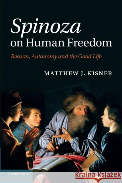 Spinoza on Human Freedom: Reason, Autonomy and the Good Life Kisner, Matthew J. 9781107669260 Cambridge University Press - książka