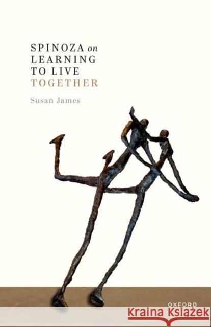 Spinoza on Learning to Live Together Susan (Professor Emerita of Philosophy, Professor Emerita of Philosophy, Birkbeck College London) James 9780198966296 Oxford University Press - książka