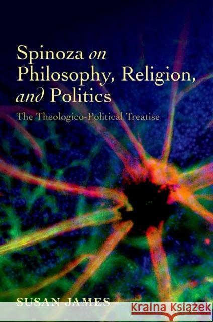 Spinoza on Philosophy, Religion, and Politics: The Theologico-Political Treatise James, Susan 9780199698127  - książka