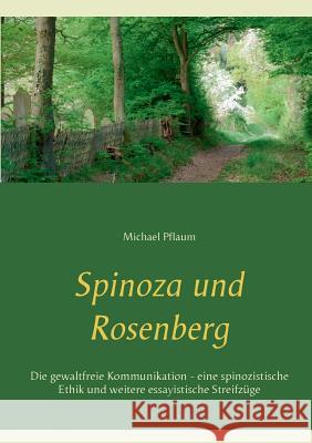 Spinoza und Rosenberg: Die gewaltfreie Kommunikation - eine spinozistische Ethik und weitere essayistische Streifzüge Michael Pflaum 9783748149071 Books on Demand - książka