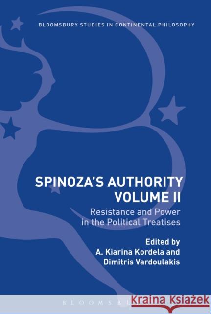 Spinoza's Authority Volume II: Resistance and Power in the Political Treatises A. Kiarina Kordela Dimitris Vardoulakis 9781350011069 Bloomsbury Academic - książka