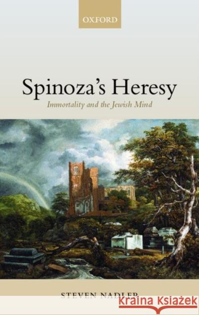 Spinoza's Heresy: Immortality and the Jewish Mind Nadler, Steven 9780199247073 Oxford University Press, USA - książka