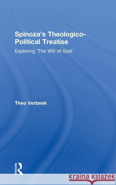 Spinoza's Theologico-Political Treatise: Exploring 'The Will of God' Verbeek, Theo 9780754604938 Ashgate Publishing Limited - książka