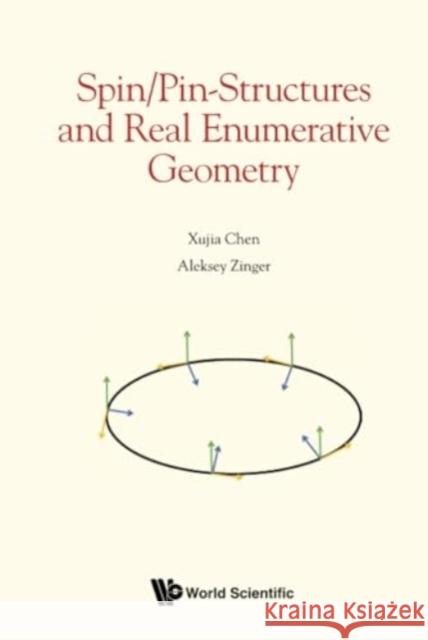 Spin/Pin Structures & Real Enumerative Geometry Aleksey Zinger Xujia Chen 9789811278532 World Scientific Publishing Company - książka