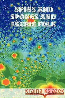 Spins and Spokes and Faerie Folk Peggy Lee Johnson 9781430310990 Lulu.com - książka