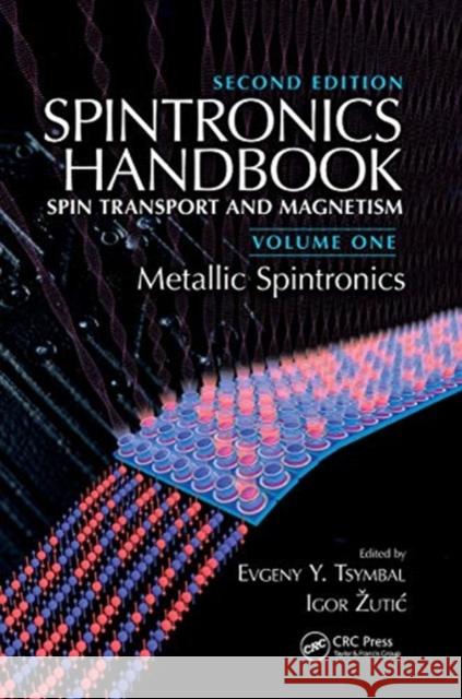 Spintronics Handbook, Second Edition: Spin Transport and Magnetism: Volume One: Metallic Spintronics Evgeny Y. Tsymbal Igor Zutic 9780367779771 CRC Press - książka