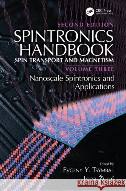 Spintronics Handbook, Second Edition: Spin Transport and Magnetism: Volume Three: Nanoscale Spintronics and Applications Tsymbal, Evgeny Y. 9781498769709 CRC Press - książka