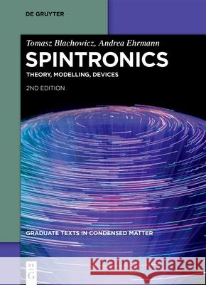 Spintronics: Theory, Modelling, Devices Tomasz Blachowicz Andrea Ehrmann 9783111382494 de Gruyter - książka