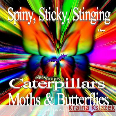 Spiny, Sticky, Stinging, Caterpillars, Moths & Butterflies Angelia M. Smith Beth Pait Corissa Smith 9781530949854 Createspace Independent Publishing Platform - książka