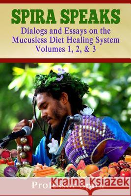 Spira Speaks: Dialogs and Essays on the Mucusless Diet Healing System Volume 1, 2, & 3 Prof Spira 9780990656418 Breathair Publishing - książka