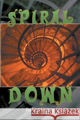 Spiral Down Robert Young 9781493163786 Xlibris Corporation - książka