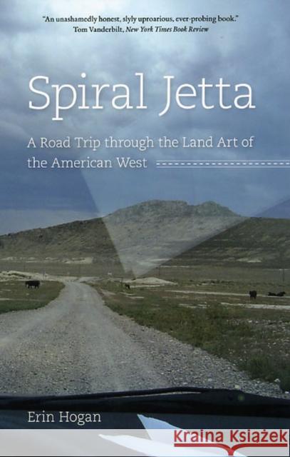 Spiral Jetta: A Road Trip Through the Land Art of the American West Hogan, Erin 9780226348469 University of Chicago Press - książka