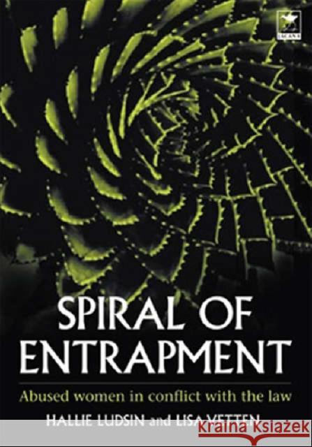 Spiral of Entrapment : Abused Women in Conflict with the Law Hallie Ludsin Lisa Vetten 9781770090545 Jacana Media - książka