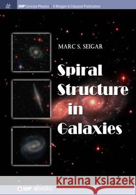 Spiral Structure in Galaxies Marc S. Seigar 9781681746081 Iop Concise Physics - książka