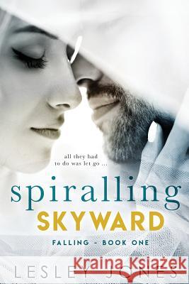 Spiralling Skywards: Book One Falling Lesley Jones 9781537730608 Createspace Independent Publishing Platform - książka
