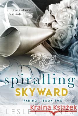 Spiralling Skywards Book Two: Fading Lesley Jones 9781540508171 Createspace Independent Publishing Platform - książka
