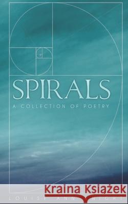 Spirals: A collection of poetry Louise Ann Knight 9781706328117 Independently Published - książka
