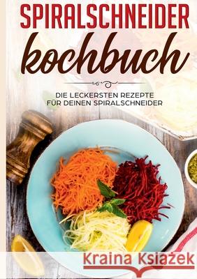 Spiralschneider Kochbuch: Die leckersten Rezepte für deinen Spiralschneider Linh Fingerhut 9783751919456 Books on Demand - książka
