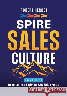 SPIRE Sales Culture: Developing a Thriving B2B Sales Force Robert Herbst 9781069339201 Spire Selling - książka