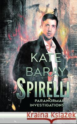 Spirelli Paranormal Investigations: Episodes 4-6 Kate Baray 9781975943929 Createspace Independent Publishing Platform - książka