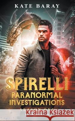 Spirelli Paranormal Investigations Season One: Episodes 1-6 Kate Baray 9781393334972 Kate Baray - książka