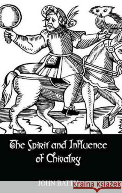 Spirit & Influences of Chivalry Batty   9781138982765 Taylor and Francis - książka