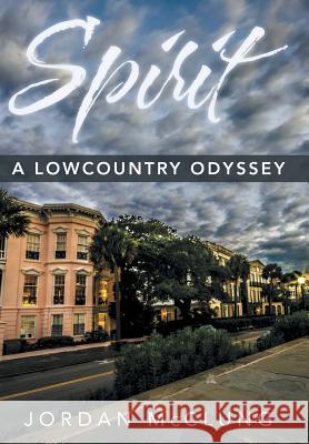 Spirit: A Lowcountry Odyssey McClung, Jordan 9781491857960 Authorhouse - książka
