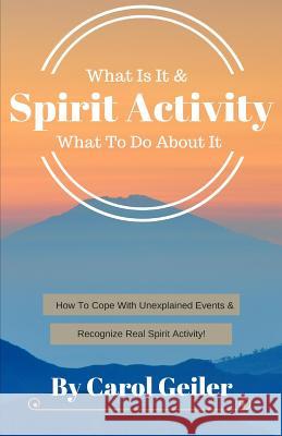 Spirit Activity: What Is It & What To Do About It Geiler, Carol 9780997484007 Spiritual Potential Press - książka