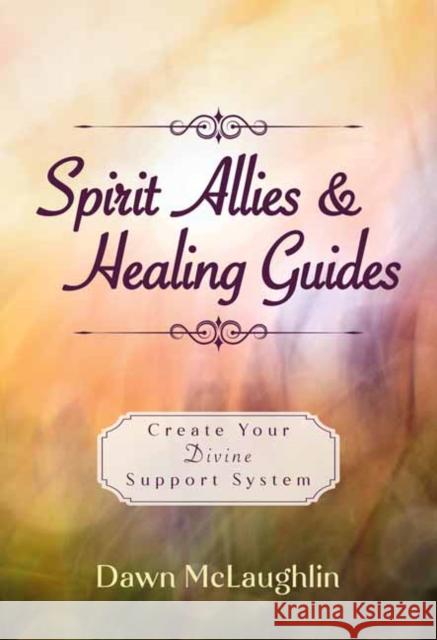 Spirit Allies & Healing Guides: Create Your Divine Support System Dawn McLaughlin 9780738775784 Llewellyn Publications,U.S. - książka