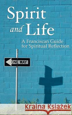 Spirit and Life: A Franciscan Guide for Spiritual Reflection Daniel P. Hora Julianne Wallace 9780615781167 Koinonia Press - książka