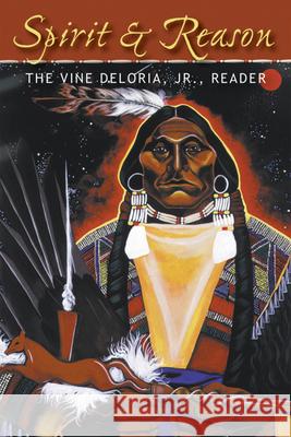 Spirit and Reason: The Vine Deloria, Jr. Reader Wilma Pearl Mankiller Barbara Deloria Kristen Foehner 9781555914301 Fulcrum Publishing - książka