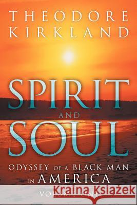 Spirit and Soul: Odyssey of a Black Man in America Kirkland, Theodore 9781469186252 Xlibris Corporation - książka