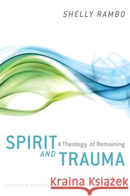 Spirit and Trauma: A Theology of Remaining Rambo, Shelly 9780664235031 Westminster John Knox Press - książka