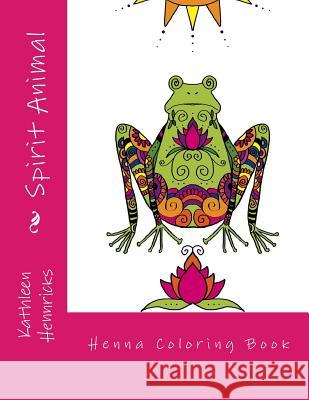 Spirit Animal: Henna Coloring Book Kathleen Hennricks 9781985837355 Createspace Independent Publishing Platform - książka