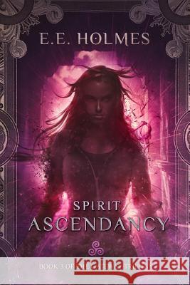 Spirit Ascendancy: Book 3 of The Gateway Trilogy Holmes, E. E. 9780989508063 Lily Faire Publishing - książka