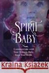 Spirit Baby: Communicate With Your Unborn Baby. Ease Your Birth. Helena Clare 9781949642452 Authority Publishing