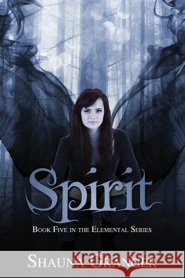 Spirit: Book Five in the Elemental Seres Shauna Granger 9781482380002 Createspace - książka