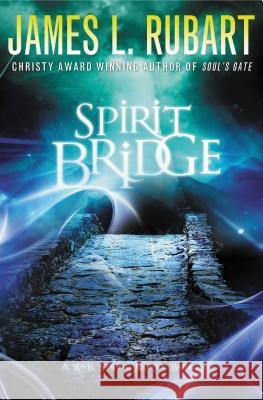 Spirit Bridge James L. Rubart 9781401686093 Thomas Nelson Publishers - książka