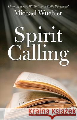 Spirit Calling: Listening to God Within You Michael Wuehler 9781489733467 Liferich - książka