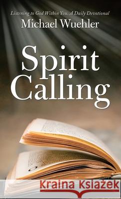 Spirit Calling: Listening to God Within You Michael Wuehler 9781489733474 Liferich - książka