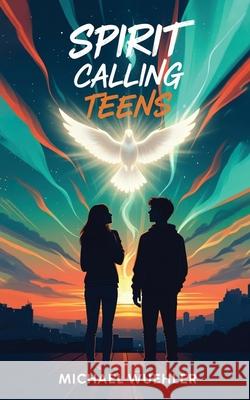 Spirit Calling Teens Michael Wuehler 9781968667412 Prime Seven Media - książka