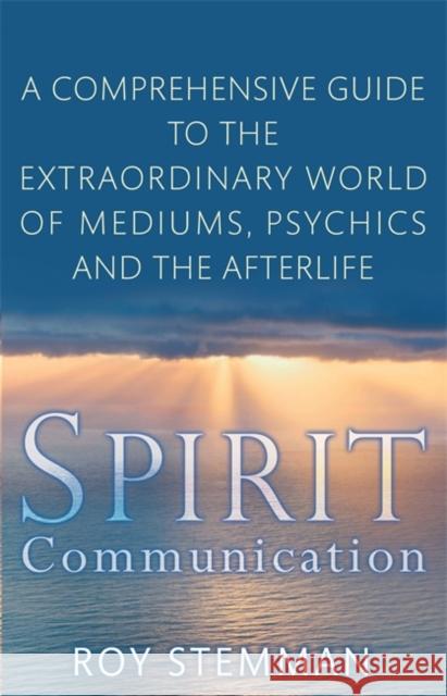 Spirit Communication : An investigation into the extraordinary world of mediums, psychics and the afterlife Roy Stemman 9780749941116 PIATKUS BOOKS - książka