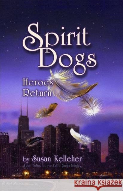 Spirit Dogs: Heroes Return Susan Kelleher 9780965049573 Owl of Athene Press - książka