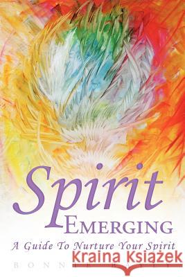 Spirit Emerging: A Guide to Nurture Your Spirit Bayly, Bonnie 9781452538631 Balboa Press - książka