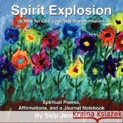 Spirit Explosion: A Time for GOD, Love, and Transformation Jennings, Skip 9781434353825 Authorhouse - książka