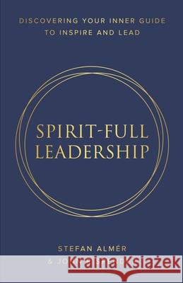 Spirit-Full Leadership: Discovering Your Inner Guide to Inspire and Lead John R. Spender Stefa 9781925919783 Motionmediainternational - książka